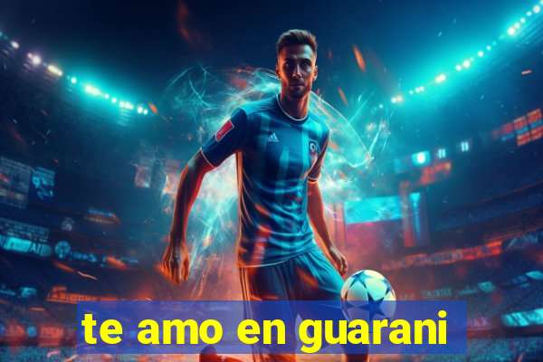 te amo en guarani